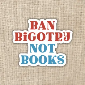 Ban Bigotry Not Books Sticker