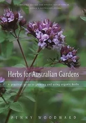 Herbs for Australian Gardens: A Practical Guide to Growing and Using Organic Herbs