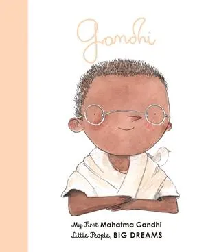 Little People Big Dreams: My First Mahatma Gandhi Board Book