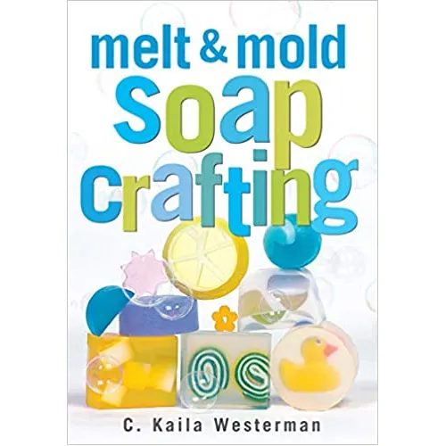 Melt & Mold Soap Crafting Book